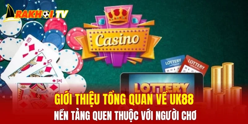 Giới thiệu tổng quan về UK88, nền tảng quen thuộc với người chơi