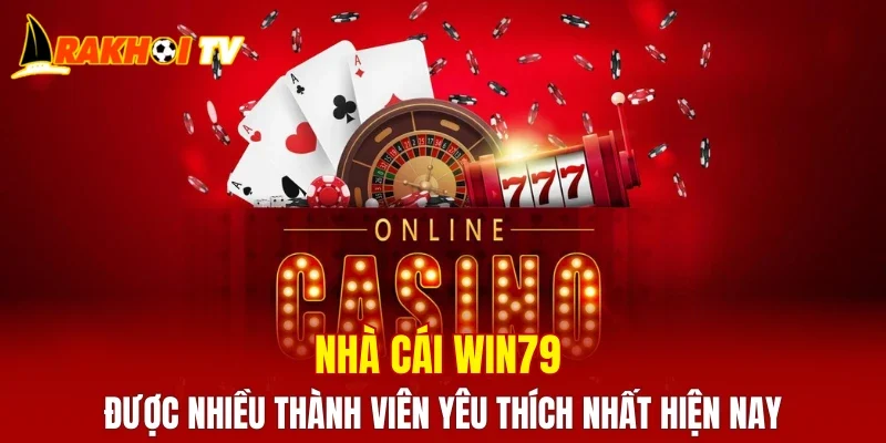 Nhà cái WIN79 được nhiều thành viên yêu thích nhất hiện nay