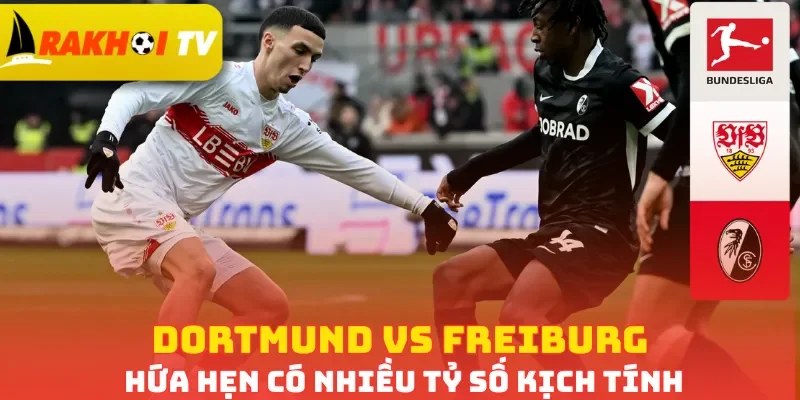 Dortmund vs Freiburg hứa hẹn có nhiều tỷ số kịch tính