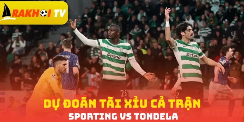 Dự đoán tài xỉu cả trận Sporting vs Tondela