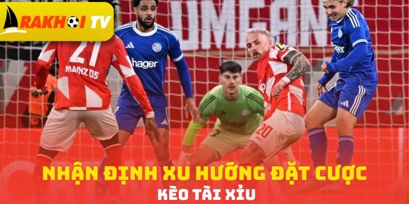 Nhận định xu hướng đặt cược kèo tài xỉu