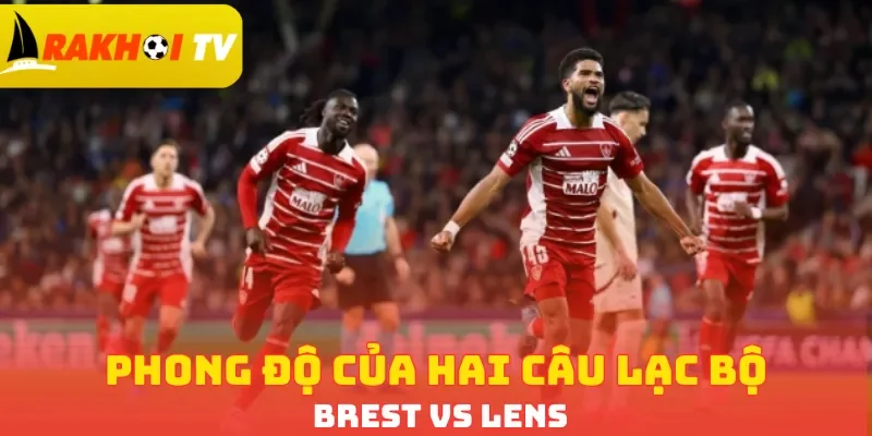 Phong độ của hai câu lạc bộ Brest vs Lens