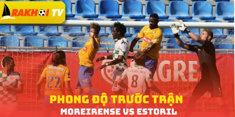 Phong độ trước trận Moreirense vs Estoril